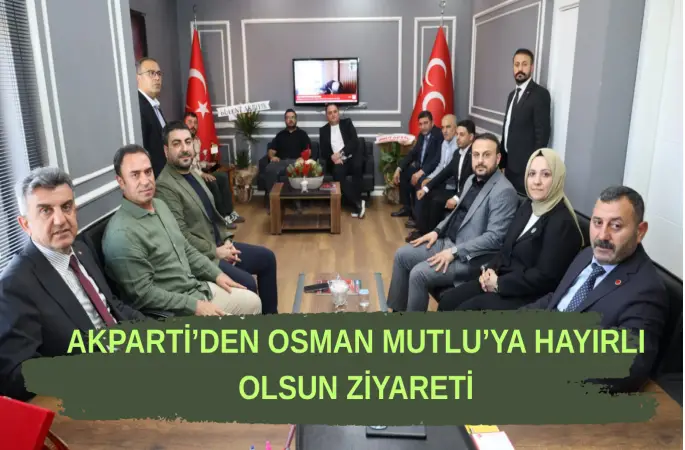 AK PARTİ’DEN MHP ŞANLIURFA İL BAŞKANI OSMAN MUTLU’YA "HAYIRLI OLSUN" ZİYARETİ