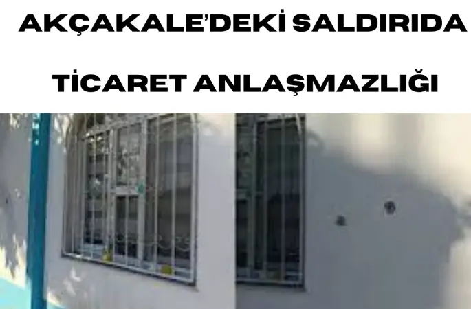 AKÇAKALE ESKİ BELEDİYE BAŞKANININ KARDEŞİNİN EVİNE SİLAHLI SALDIRI: ARKA PLANDA ‘TİCARİ HUSUMET’ İDDİASI!