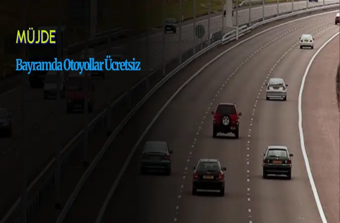 Bayramda Otoyollar Ücretsiz Olacak: Yap-İşlet-Devret Otoyolları Hariç