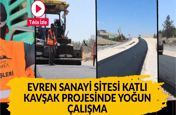 EVREN SANAYİ SİTESİ KATLI KAVŞAK PROJESİNDE YOĞUN MESAİ KATLI KAVŞAKTA ÇALIŞMALAR GECE GÜNDÜZ SÜRÜYOR