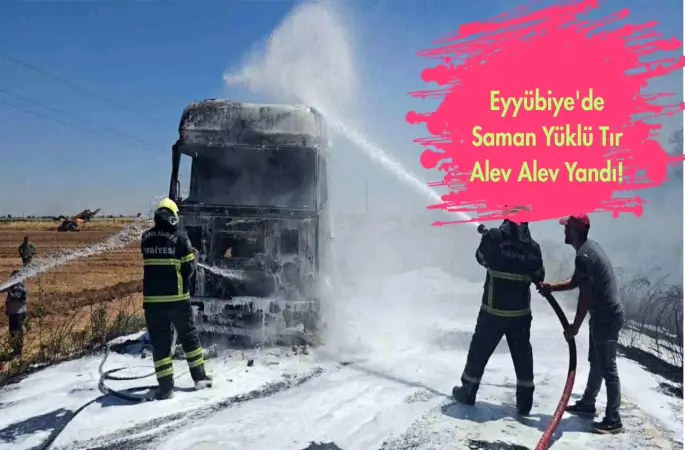 Eyyübiye'de Saman Yüklü Tır Alev Alev Yandı!