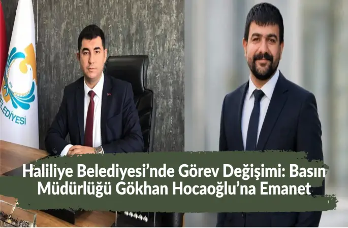 Haliliye Belediyesi’nde Görev Değişimi: Basın Müdürlüğü Gökhan Hocaoğlu’na Emanet