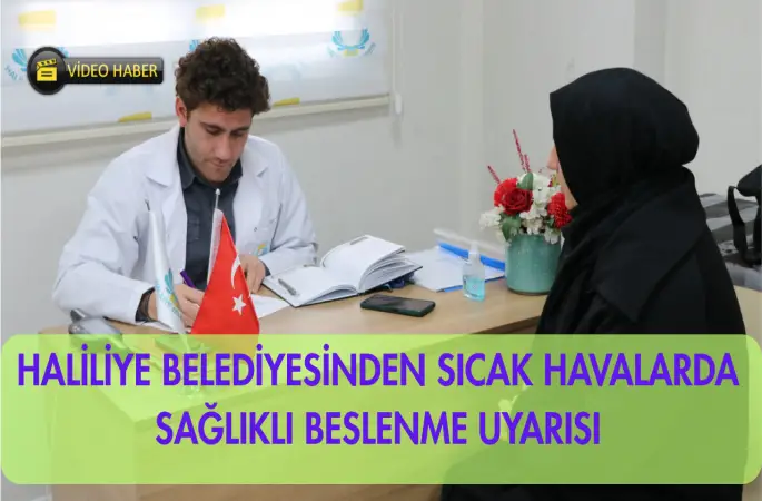 HALİLİYE BELEDİYESİNDEN SICAK HAVALARDA SAĞLIKLI BESLENME UYARISI