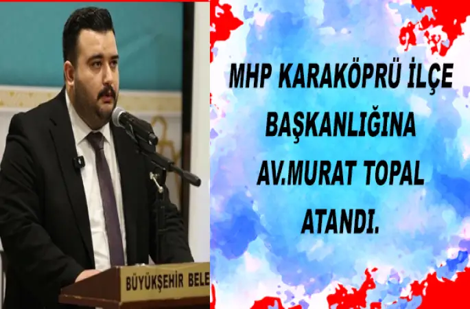 MHP Karaköprü İlçe Başkanlığına Avukat Murat Topal Atandı