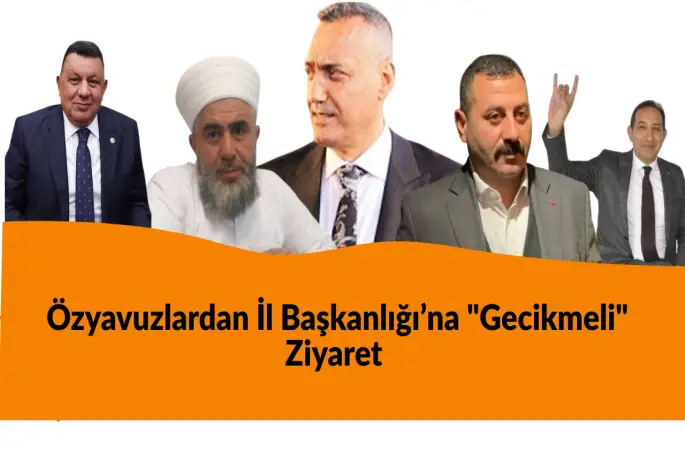 Özyavuzlardan İl Başkanlığı’na "Gecikmeli" Ziyaret