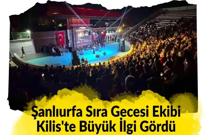 Şanlıurfa Sıra Gecesi Ekibi Kilis'te Büyük İlgi Gördü
