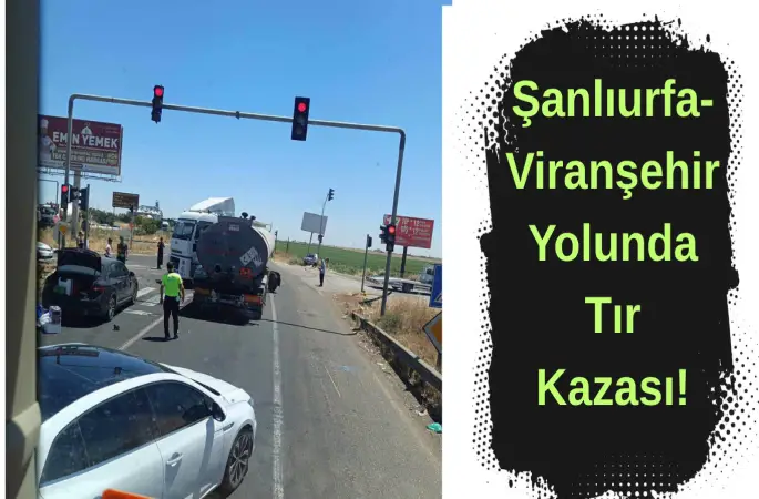 Şanlıurfa-Viranşehir Yolunda Tır Kazası!