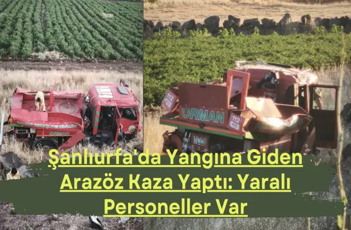 Şanlıurfa'da Yangına Giden Arazöz Kaza Yaptı: Yaralı Personeller Var