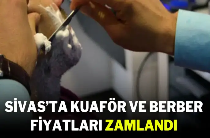 Sivas’ta Kuaför ve Berber Fiyatları Zamlandı