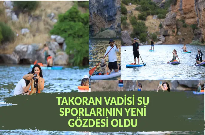 TAKORAN VADİSİ, SU SPORLARININ YENİ GÖZDESİ OLDU
