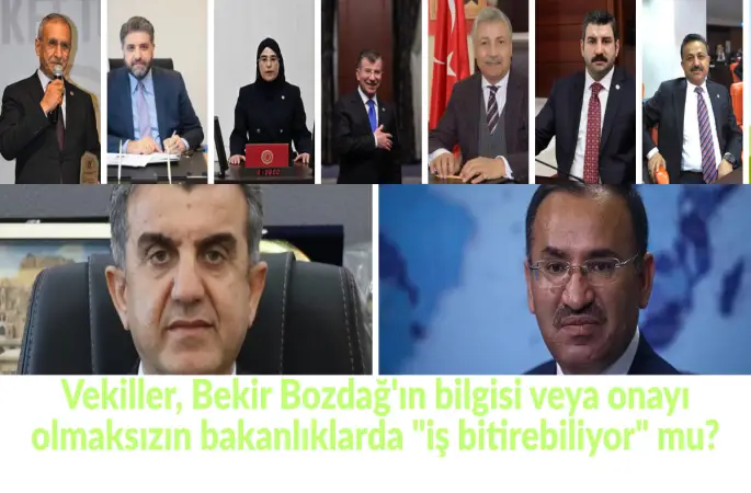 Vekiller, Bekir Bozdağ'ın bilgisi veya onayı olmaksızın bakanlıklarda "iş bitirebiliyor" mu?
