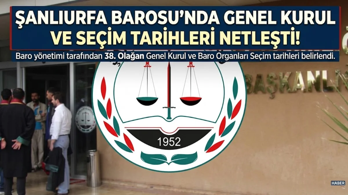 ŞANLIURFA BAROSU’NDA GENEL KURUL VE SEÇİM TARİHLERİ NETLEŞTİ!