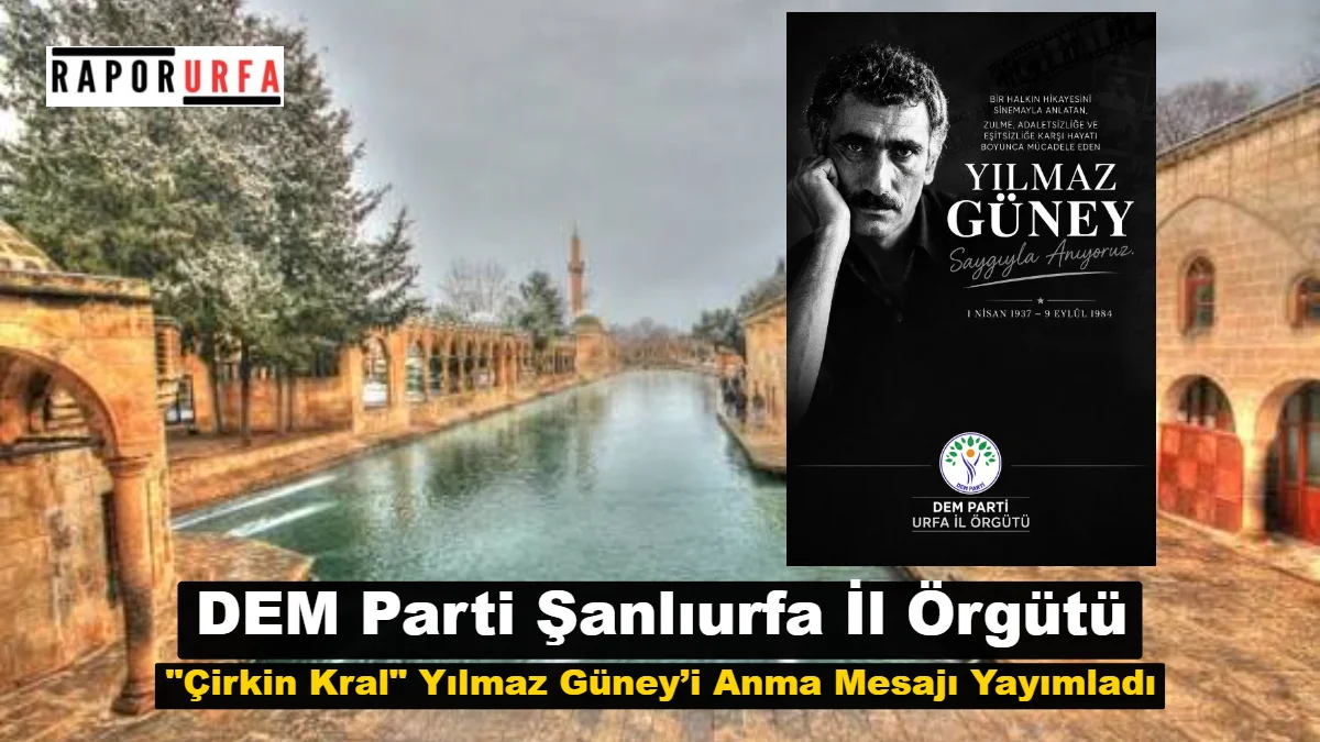 DEM Parti Şanlıurfa İl Örgütü "Çirkin Kral" Yılmaz Güney’i Anma Mesajı Yayımladı