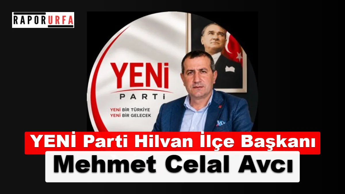 YENİ Parti Hilvan İlçe Başkanı Belli Oldu: İşte Yönetim Kurulundaki İsimler