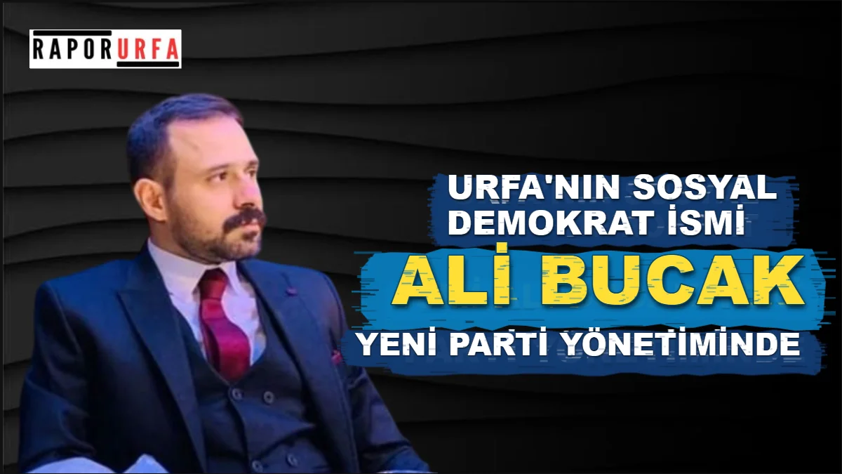 Urfa'nın Sosyal Demokrat İsmi Ali Bucak Yeni Parti'de