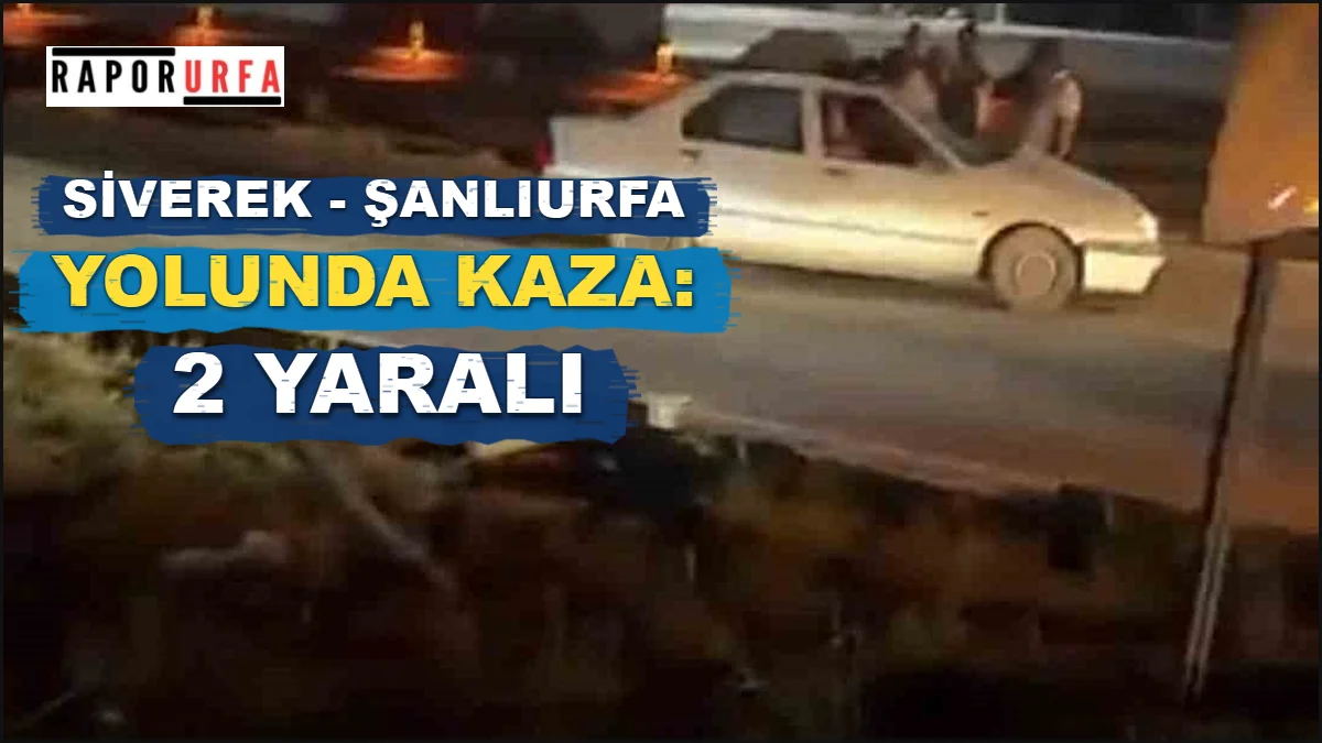 Siverek - Şanlıurfa Yolunda Kaza: 2 Yaralı