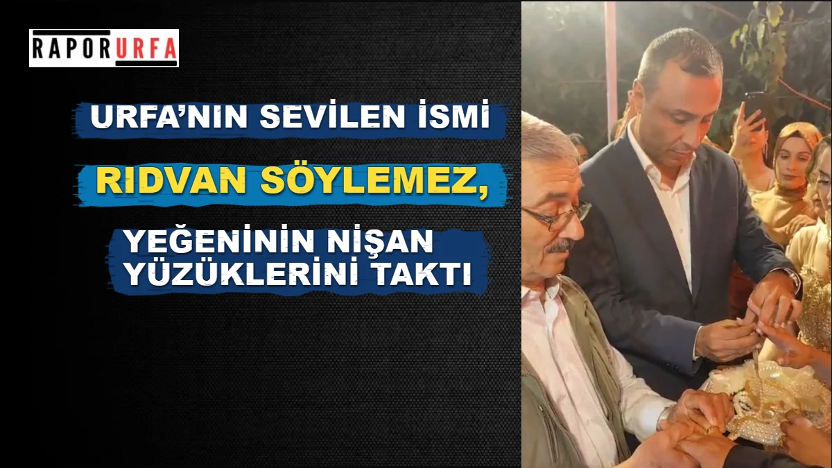 Şanlıurfa’nın Sevilen İsmi Rıdvan Söylemez,Yeğeninin Yüzüklerini Taktı
