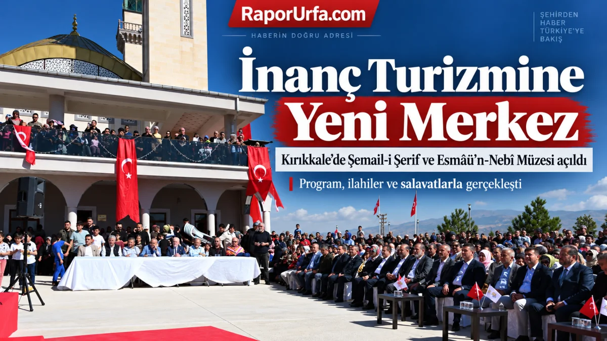 İnanç Turizmine Yeni Merkez: Kırıkkale’de Üç Önemli Eser Aynı Anda Hizmete Açıldı