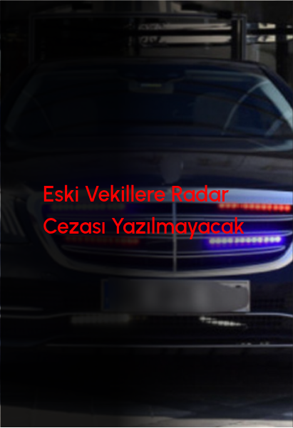 Eski Milletvekillerine Radar ve Kırmızı Işık Cezası Yazılmayacak İddiası