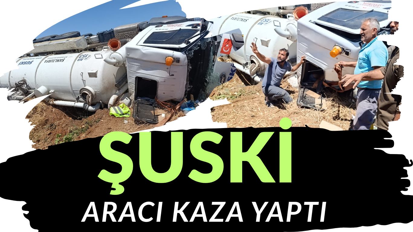 ŞANLIURFA’DA ŞUSKİ VİDANJÖRÜ KAZA YAPTI: 1 PERSONEL YOĞUN BAKIMDA