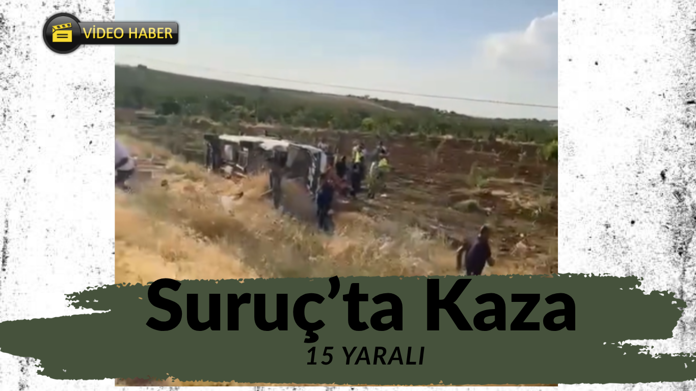 Suruç-Şanlıurfa yolunda işçi minibüsü kaza yaptı: İlk belirlemelere göre en az 15 yaralı
