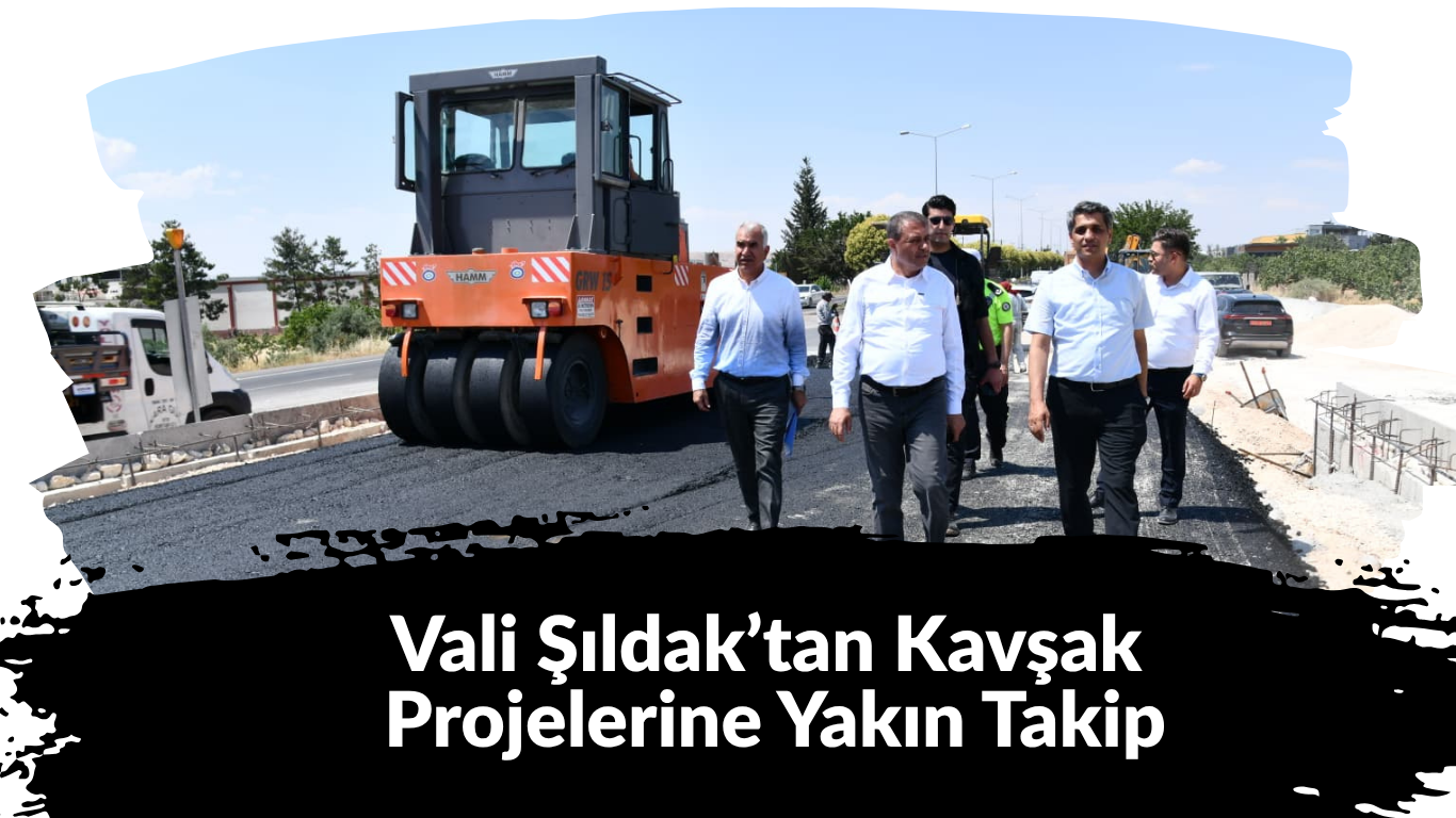Şanlıurfa’da Ulaşım Seferberliği: Vali Şıldak’tan Kavşak Projelerine Yakın Takip