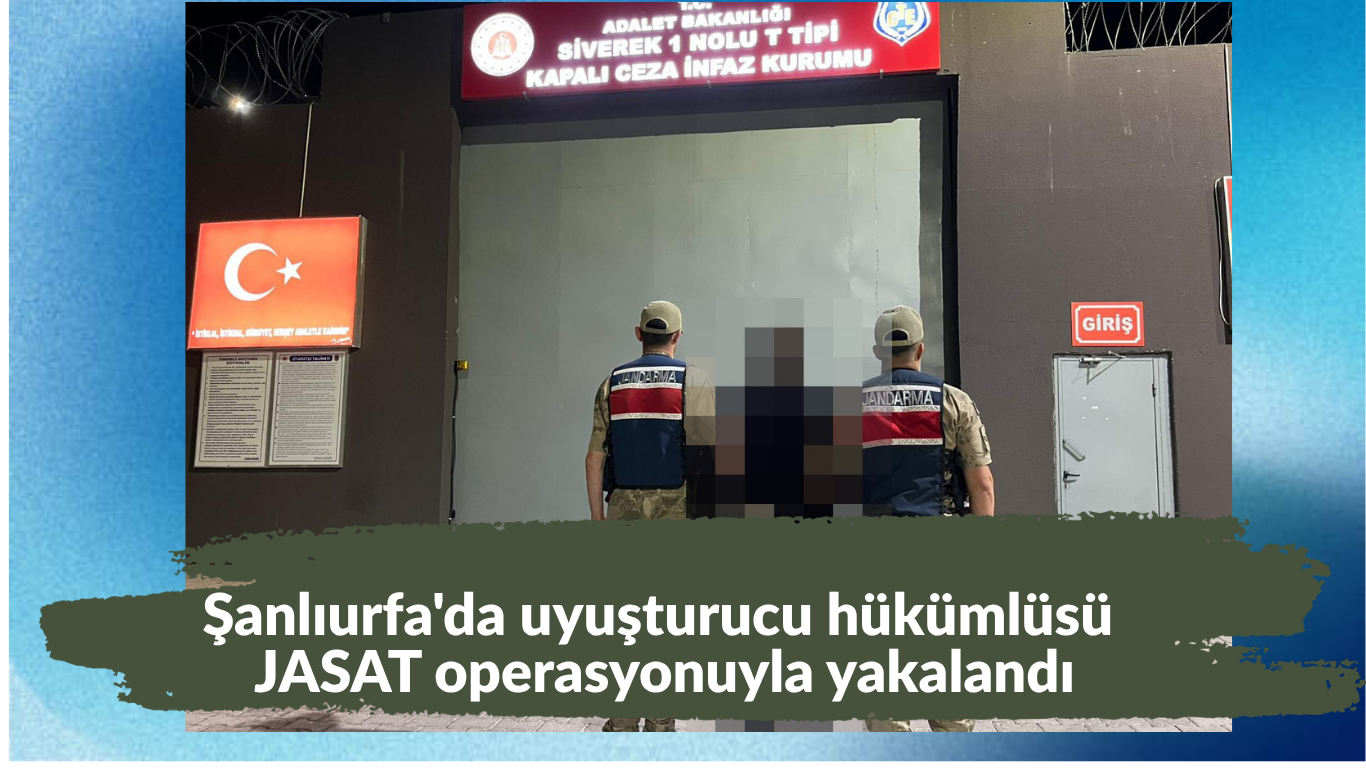 Şanlıurfa'da uyuşturucu hükümlüsü JASAT operasyonuyla yakalandı