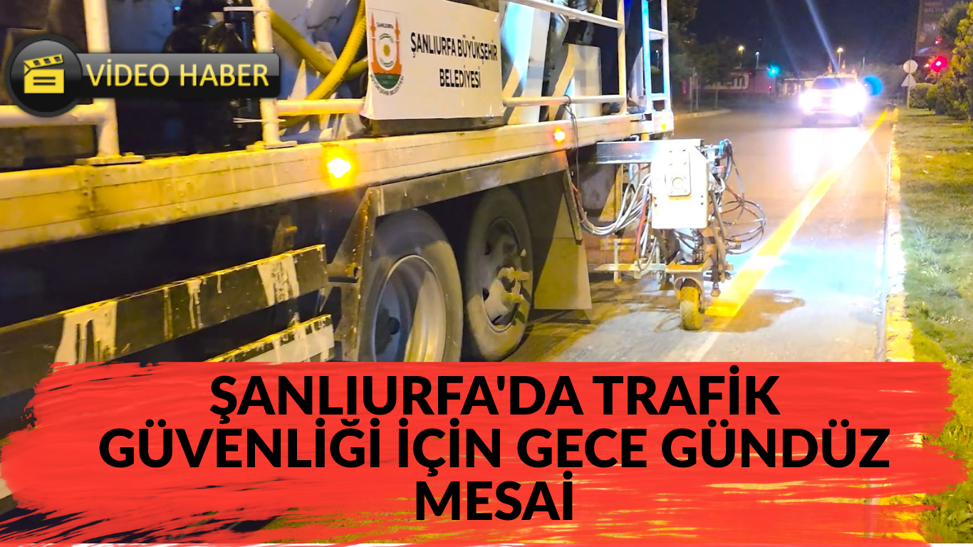 ŞANLIURFA'DA TRAFİK GÜVENLİĞİ İÇİN GECE GÜNDÜZ MESAİ
