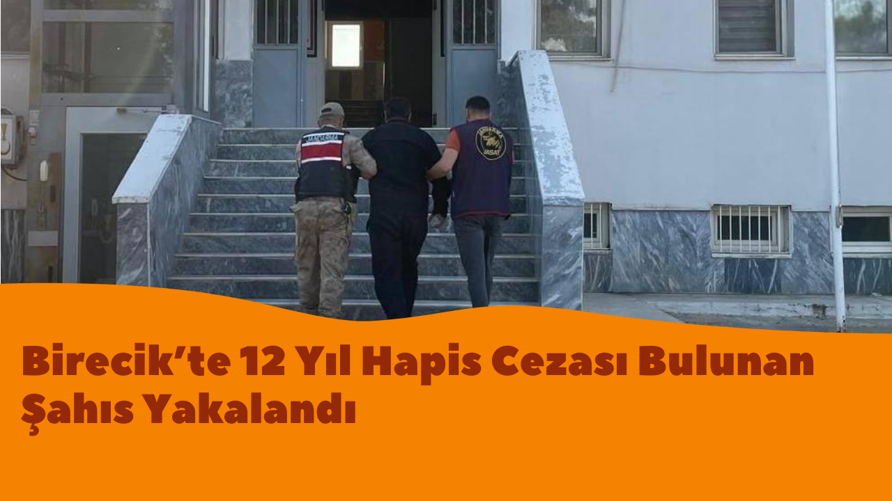 Birecik’te 12 Yıl Hapis Cezası Bulunan Şahıs Yakalandı