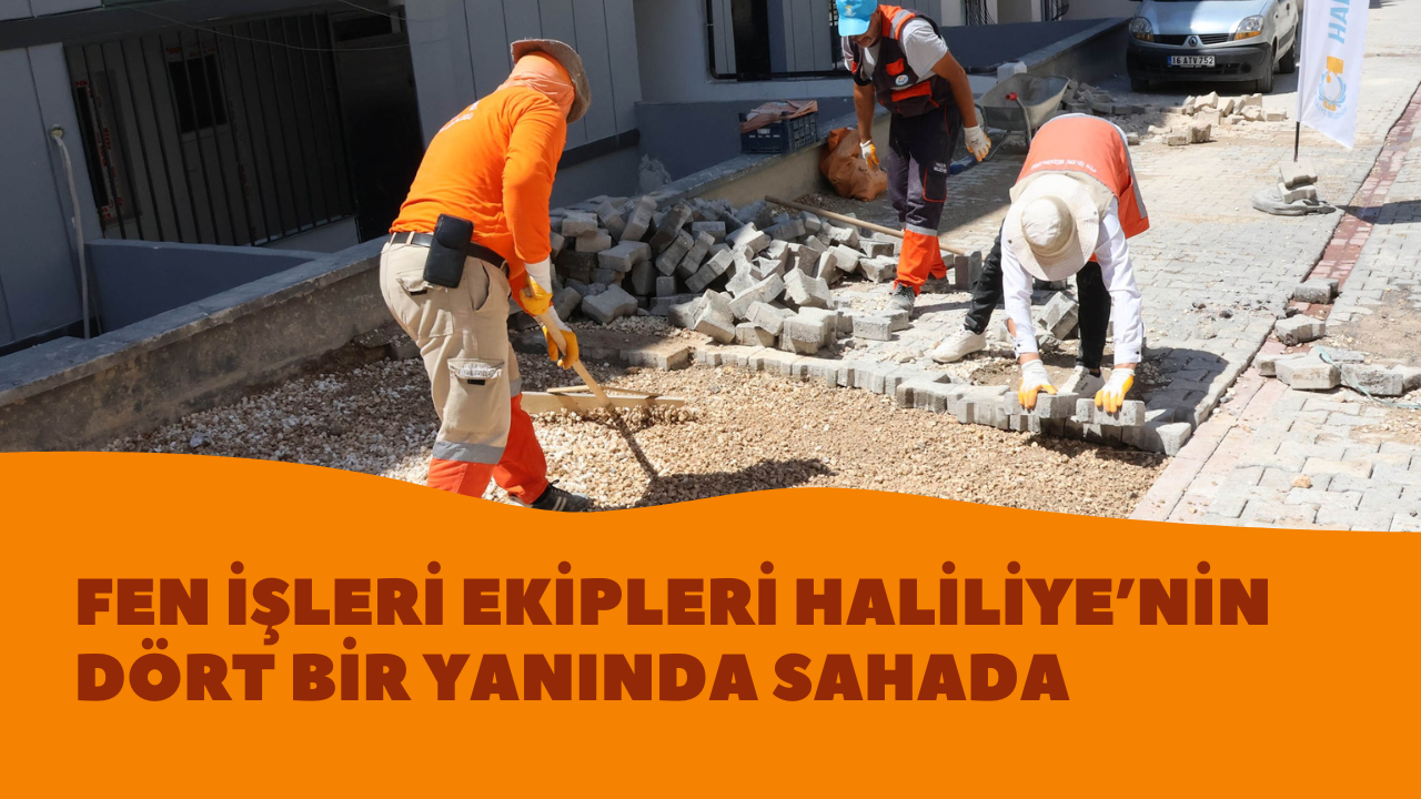 FEN İŞLERİ EKİPLERİ HALİLİYE’NİN DÖRT BİR YANINDA SAHADA