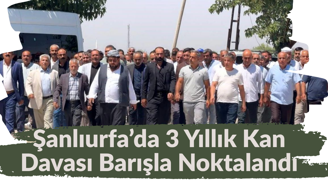 Şanlıurfa’da 3 Yıllık Kan Davası Barışla Noktalandı