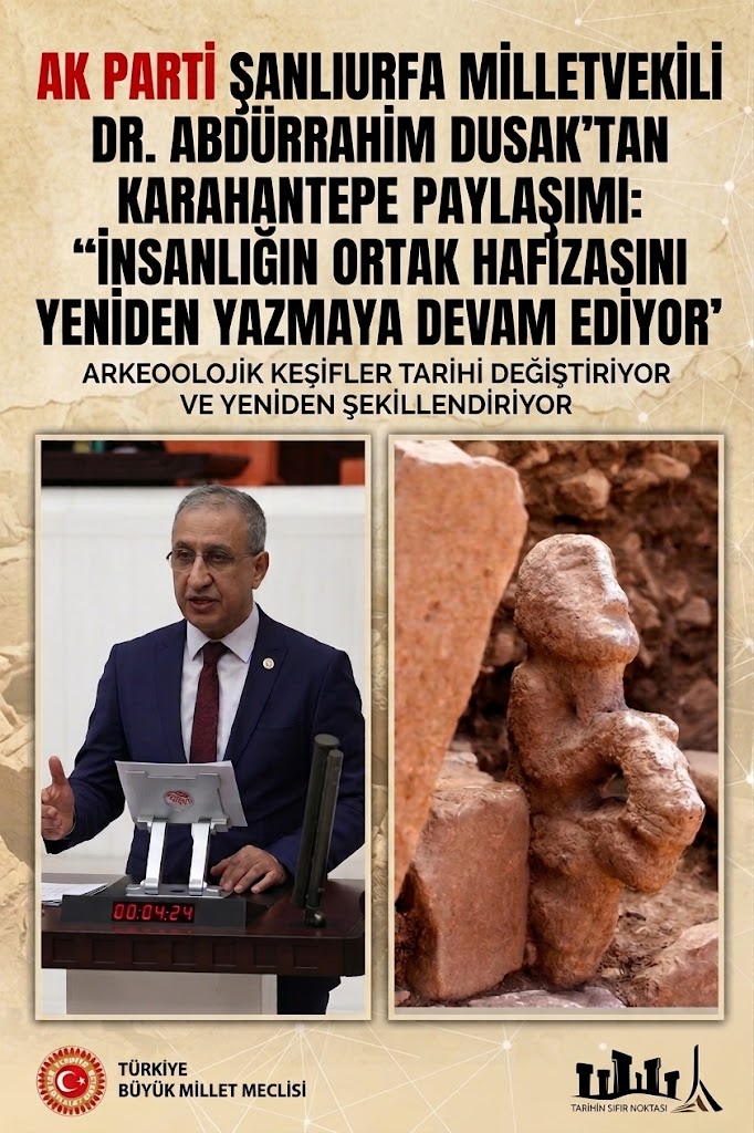 Milletvekili Abdürrahim Dusak’tan Karahantepe Paylaşımı: "İnsanlığın Ortak Hafızasını Yeniden Yazmaya Devam Ediyor"
